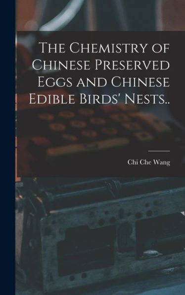 The Chemistry Of Chinese Preserved Eggs And Chinese Edible Birds' Nests.. - 9781018515861
