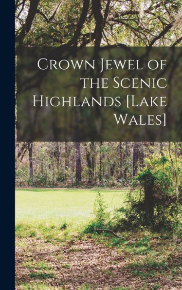 Crown Jewel Of The Scenic Highlands [Lake Wales] - 9781018516493