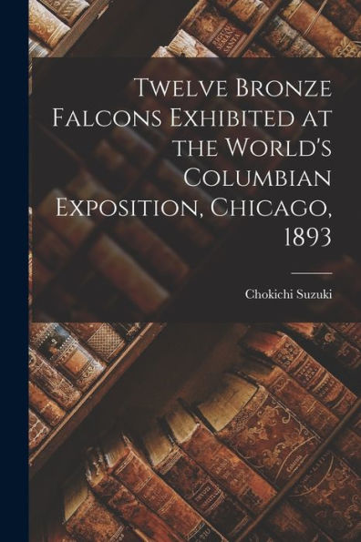 Twelve Bronze Falcons Exhibited At The World's Columbian Exposition, Chicago, 1893