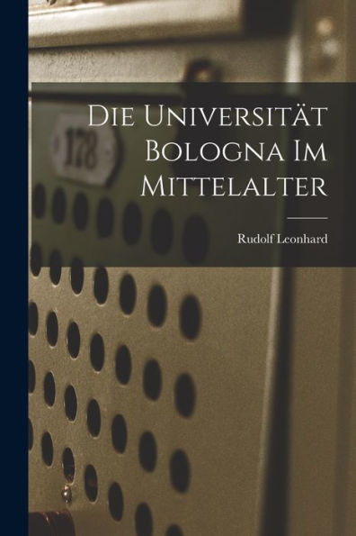 Die Universität Bologna Im Mittelalter (German Edition) - 9781018516929