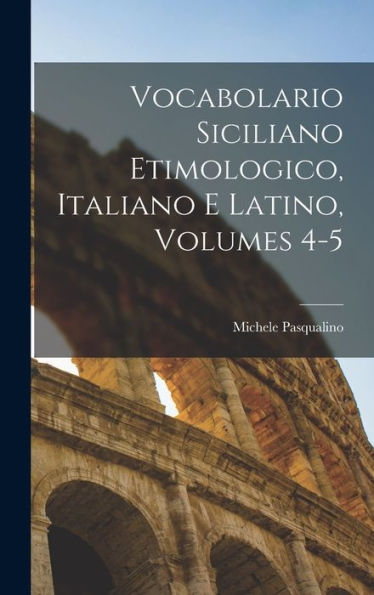 Vocabolario Siciliano Etimologico, Italiano E Latino, Volumes 4-5 (Italian Edition) - 9781018517544