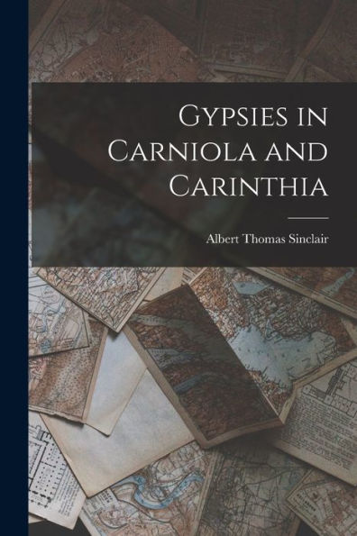 Gypsies In Carniola And Carinthia - 9781018517698
