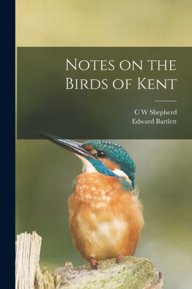Notes On The Birds Of Kent - 9781018518398