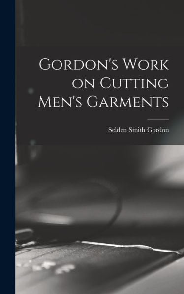 Gordon's Work On Cutting Men's Garments - 9781018520070