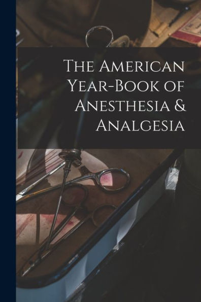 The American Year-Book Of Anesthesia & Analgesia - 9781018521466