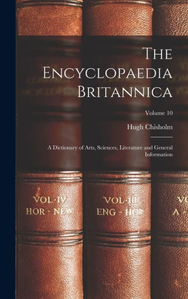 The Encyclopaedia Britannica: A Dictionary Of Arts, Sciences, Literature And General Information; Volume 10