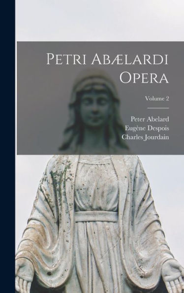 Petri Abælardi Opera; Volume 2 (Latin Edition)
