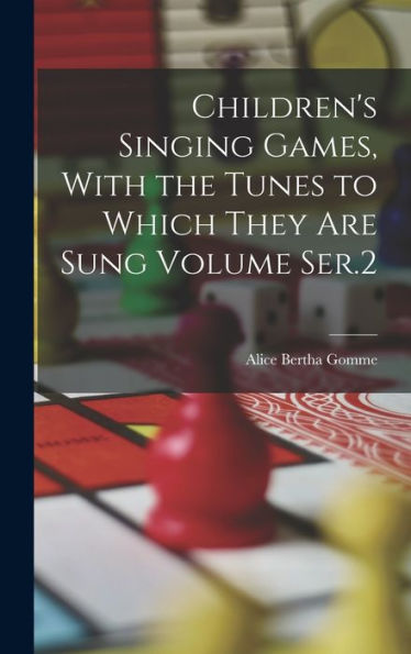 Children's Singing Games, With The Tunes To Which They Are Sung Volume Ser.2 - 9781018522555