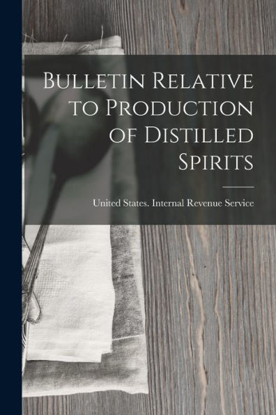 Bulletin Relative To Production Of Distilled Spirits - 9781018522951