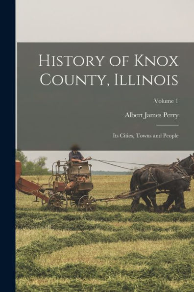 History Of Knox County, Illinois: Its Cities, Towns And People; Volume 1 - 9781018524238