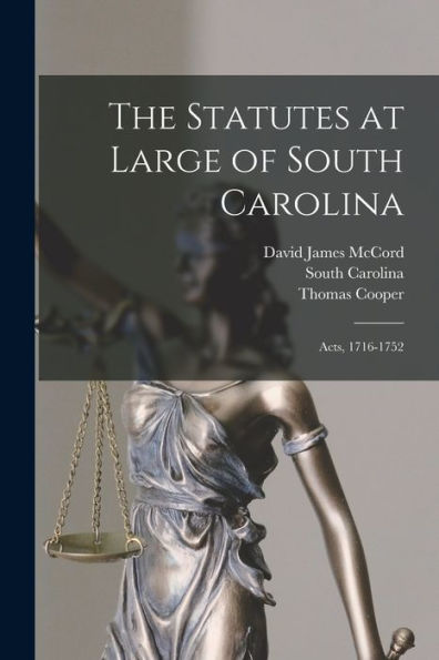 The Statutes At Large Of South Carolina: Acts, 1716-1752 - 9781018526607