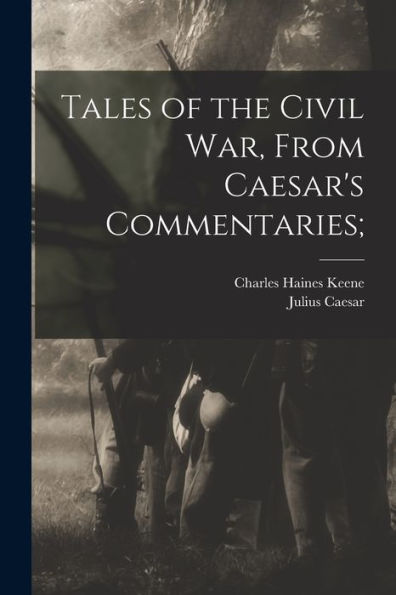 Tales Of The Civil War, From Caesar's Commentaries; - 9781018528700