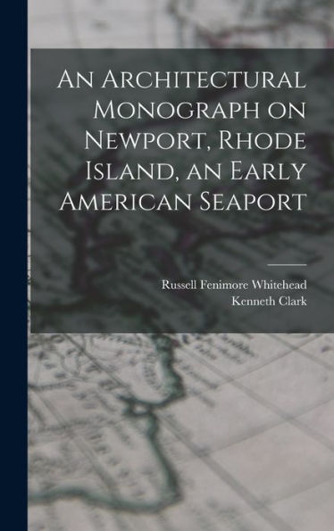 An Architectural Monograph On Newport, Rhode Island, An Early American Seaport - 9781018529738