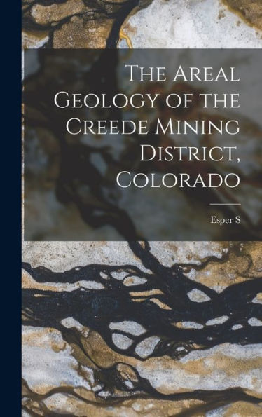 The Areal Geology Of The Creede Mining District, Colorado - 9781018530130