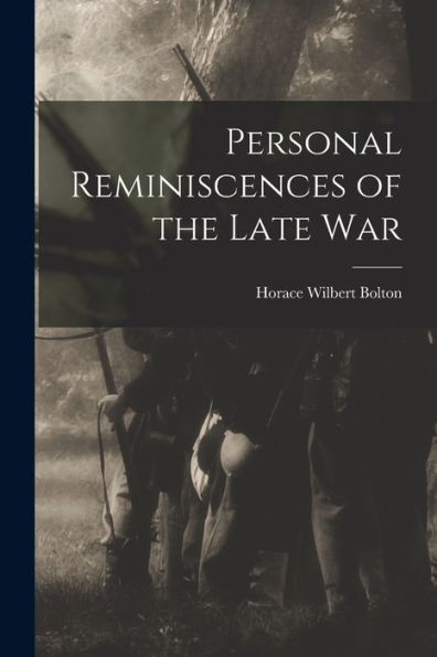 Personal Reminiscences Of The Late War - 9781018530376