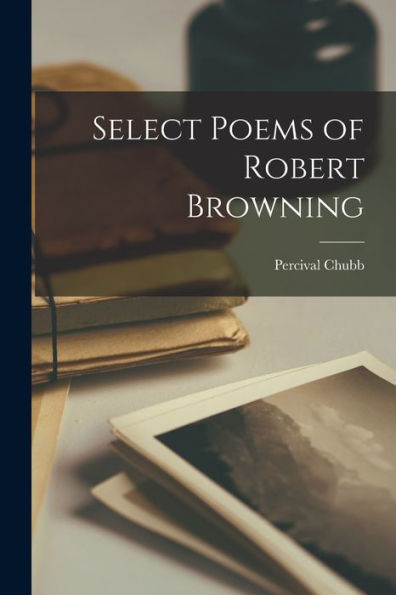 Select Poems Of Robert Browning - 9781018531168
