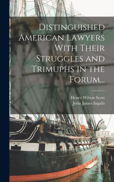 Distinguished American Lawyers With Their Struggles And Trimuphs In The Forum... - 9781018531243