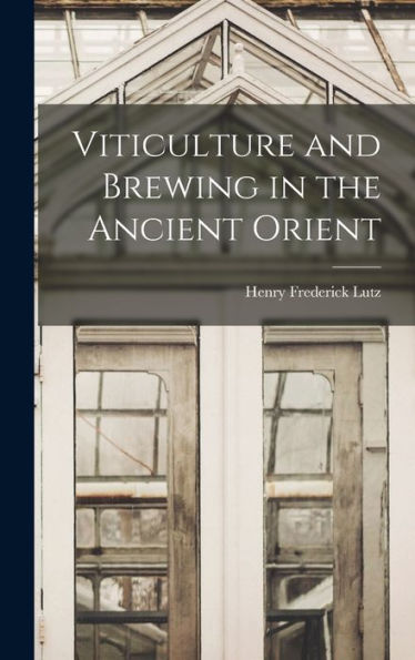 Viticulture And Brewing In The Ancient Orient - 9781018532448