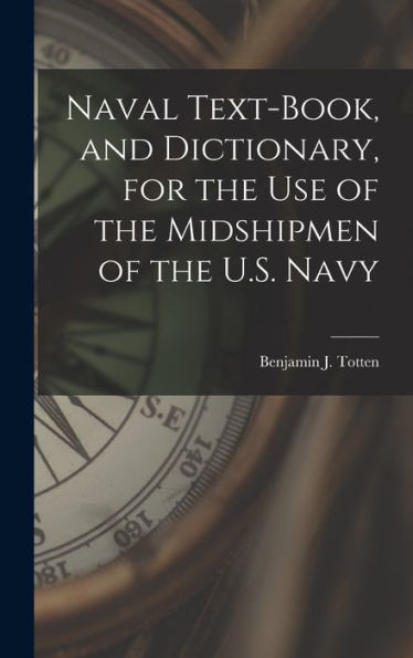 Naval Text-Book, And Dictionary, For The Use Of The Midshipmen Of The U.S. Navy - 9781018532509