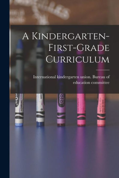 A Kindergarten-First-Grade Curriculum - 9781018533025