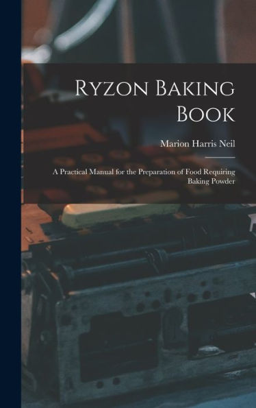 Ryzon Baking Book: A Practical Manual For The Preparation Of Food Requiring Baking Powder - 9781018533698