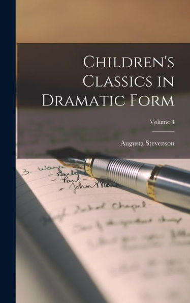 Children's Classics In Dramatic Form; Volume 4 - 9781018533971