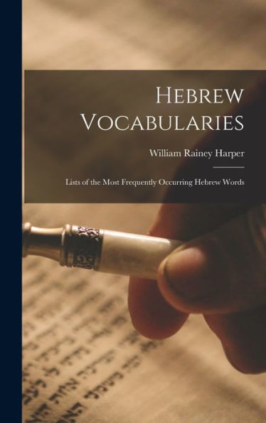 Hebrew Vocabularies: Lists Of The Most Frequently Occurring Hebrew Words - 9781018534060