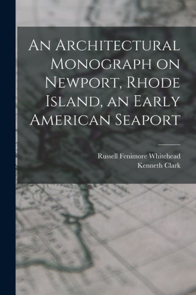 An Architectural Monograph On Newport, Rhode Island, An Early American Seaport - 9781018534923