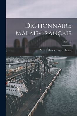 Dictionnaire Malais-Français; Volume 2 (French Edition)