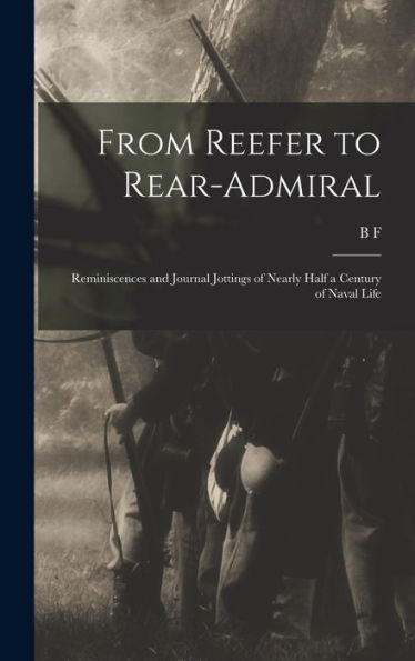 From Reefer To Rear-Admiral; Reminiscences And Journal Jottings Of Nearly Half A Century Of Naval Life