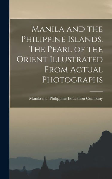 Manila And The Philippine Islands. The Pearl Of The Orient Illustrated From Actual Photographs