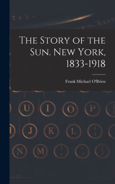 The Story Of The Sun. New York, 1833-1918 - 9781018536415