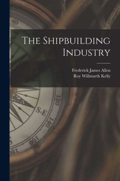 The Shipbuilding Industry - 9781018537351