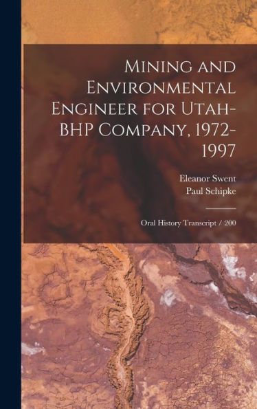 Mining And Environmental Engineer For Utah-Bhp Company, 1972-1997: Oral History Transcript / 200 - 9781018537771