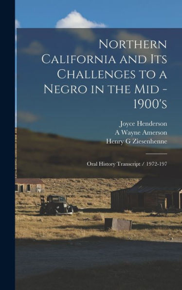 Northern California And Its Challenges To A Negro In The Mid - 1900's: Oral History Transcript / 1972-197 - 9781018538044
