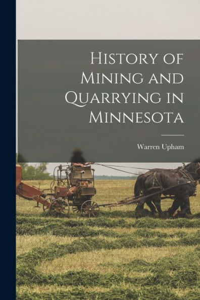History Of Mining And Quarrying In Minnesota - 9781018538839