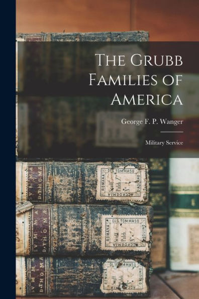 The Grubb Families Of America: Military Service - 9781018539416