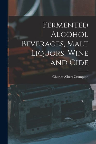 Fermented Alcohol Beverages, Malt Liquors, Wine And Cide