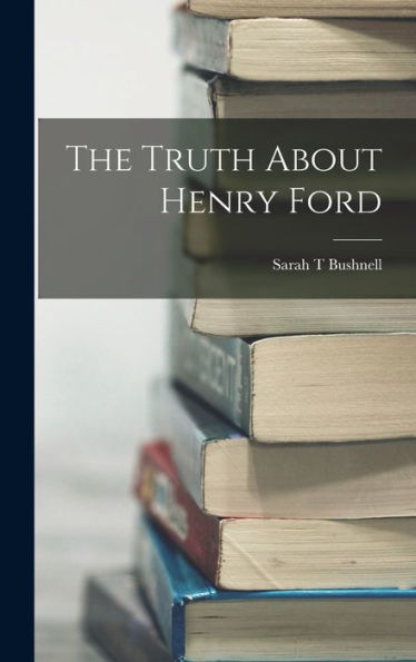 The Truth About Henry Ford - 9781018539782