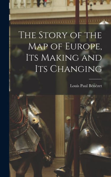 The Story Of The Map Of Europe, Its Making And Its Changing - 9781018540337