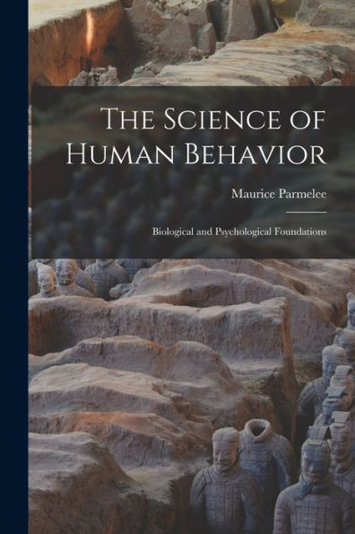 The Science Of Human Behavior; Biological And Psychological Foundations - 9781018541303
