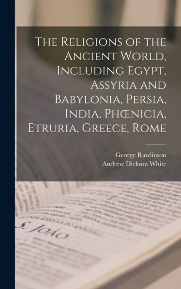 The Religions Of The Ancient World, Including Egypt, Assyria And Babylonia, Persia, India, Phoenicia, Etruria, Greece, Rome - 9781018541860