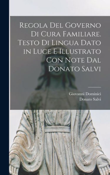 Regola Del Governo Di Cura Familiare. Testo Di Lingua Dato In Luce E Illustrato Con Note Dal Donato Salvi (Italian Edition) - 9781018542232
