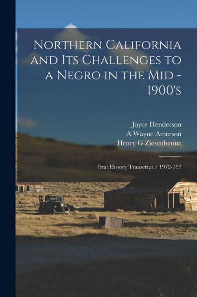 Northern California And Its Challenges To A Negro In The Mid - 1900's: Oral History Transcript / 1972-197 - 9781018543628