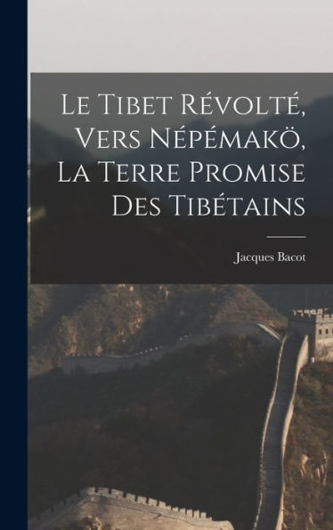 Le Tibet Révolté, Vers Népémakö, La Terre Promise Des Tibétains (French Edition) - 9781018544113