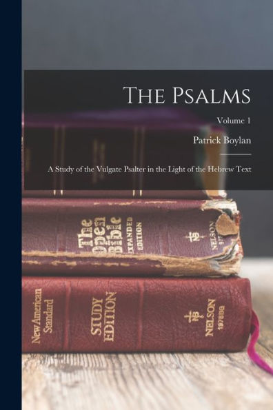 The Psalms: A Study Of The Vulgate Psalter In The Light Of The Hebrew Text; Volume 1 - 9781018544755