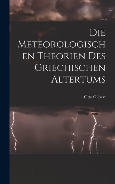 Die Meteorologischen Theorien Des Griechischen Altertums [Microform] (German Edition) - 9781018546209