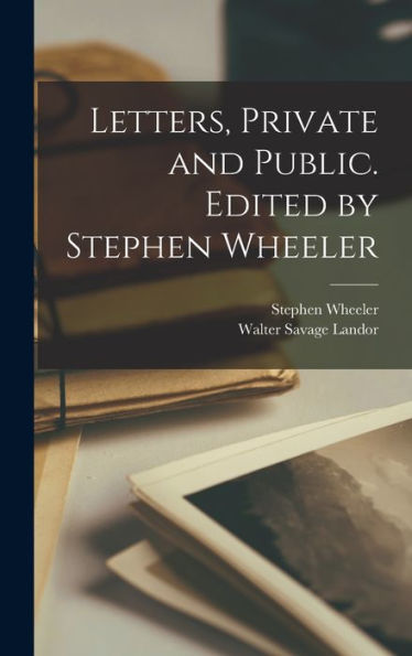 Letters, Private And Public. Edited By Stephen Wheeler - 9781018548289