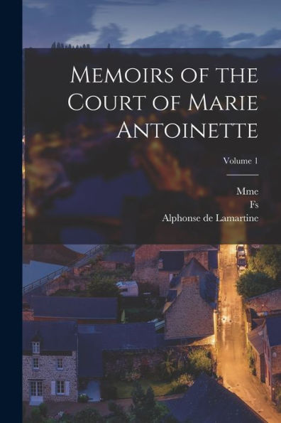 Memoirs Of The Court Of Marie Antoinette; Volume 1 - 9781018548845