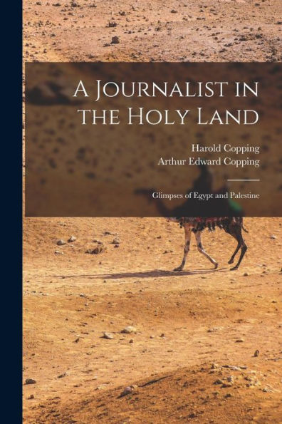 A Journalist In The Holy Land: Glimpses Of Egypt And Palestine